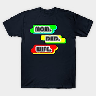 MOM DAD WIFE T-Shirt